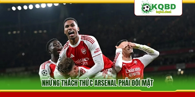 Các khó khăn Arsenal cần vượt qua